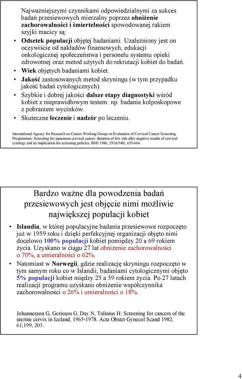 Wiek objętych badaniami kobiet. Jakość zastosowanych metod skryningu (w tym przypadku jakość badań cytologicznych).