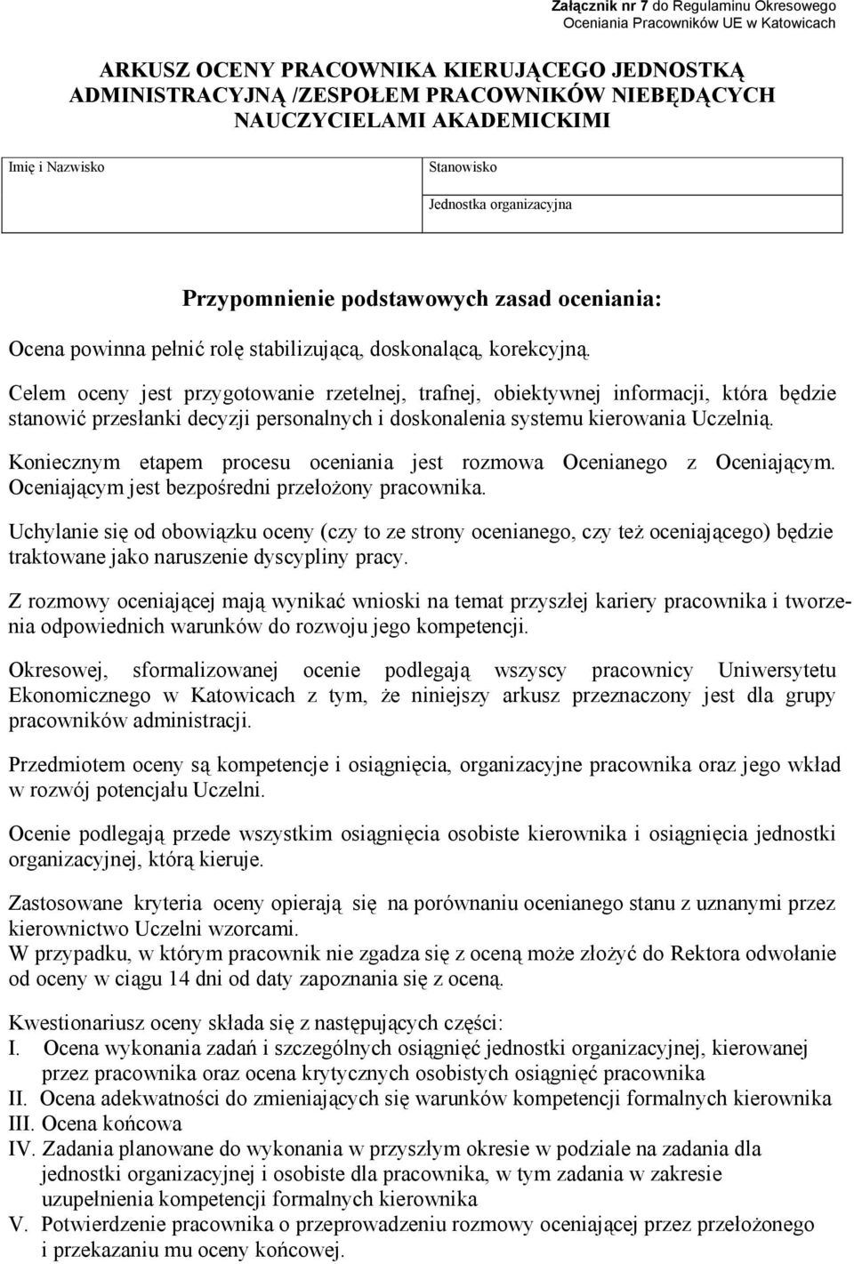 Celem oceny jest przygotowanie rzetelnej, trafnej, obiektywnej informacji, która będzie stanowić przesłanki decyzji personalnych i doskonalenia systemu kierowania Uczelnią.