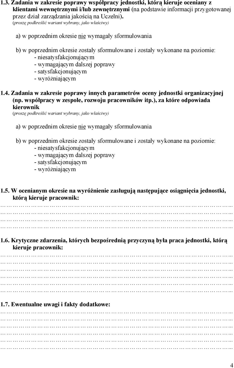 (proszę podkreślić wariant wybrany, jako właściwy) a) w poprzednim okresie nie wymagały sformułowania b) w poprzednim okresie zostały sformułowane i zostały wykonane na poziomie: - satysfakcjonującym