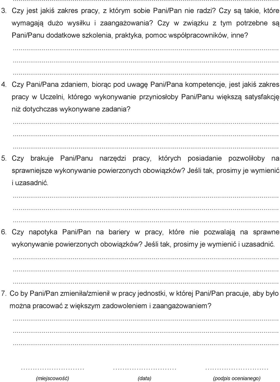 Czy Pani/Pana zdaniem, biorąc pod uwagę Pani/Pana kompetencje, jest jakiś zakres pracy w Uczelni, którego wykonywanie przyniosłoby Pani/Panu większą satysfakcję niż dotychczas wykonywane zadania? 5.