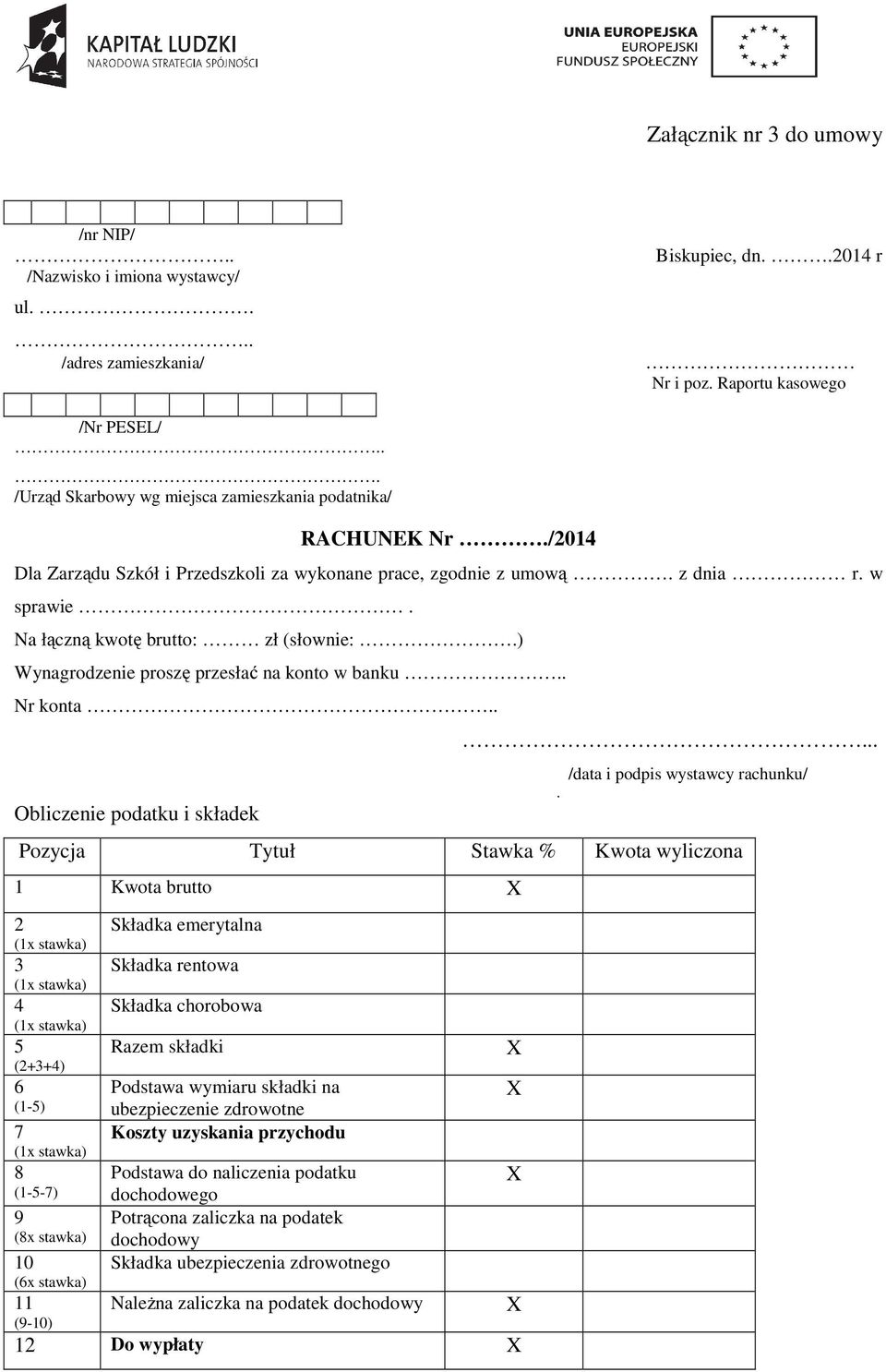 ) Wynagrodzenie proszę przesłać na konto w banku.. Nr konta.. Obliczenie podatku i składek... /data i podpis wystawcy rachunku/.