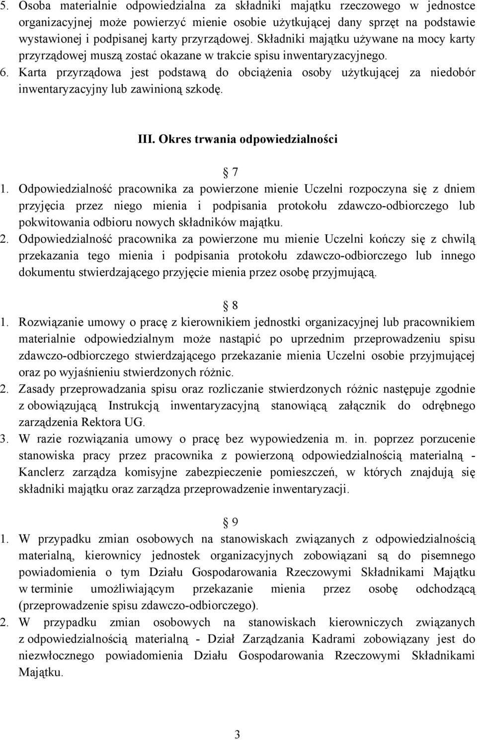 Karta przyrządowa jest podstawą do obciążenia osoby użytkującej za niedobór inwentaryzacyjny lub zawinioną szkodę. III. Okres trwania odpowiedzialności 7 1.