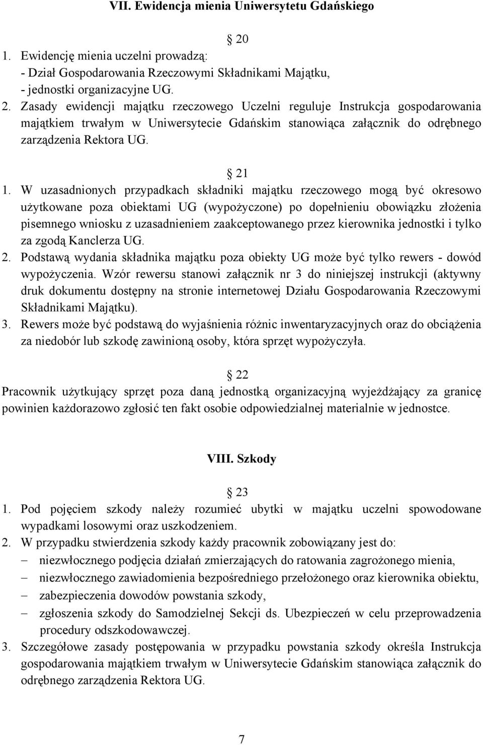 Zasady ewidencji majątku rzeczowego Uczelni reguluje Instrukcja gospodarowania majątkiem trwałym w Uniwersytecie Gdańskim stanowiąca załącznik do odrębnego zarządzenia Rektora UG. 21 1.