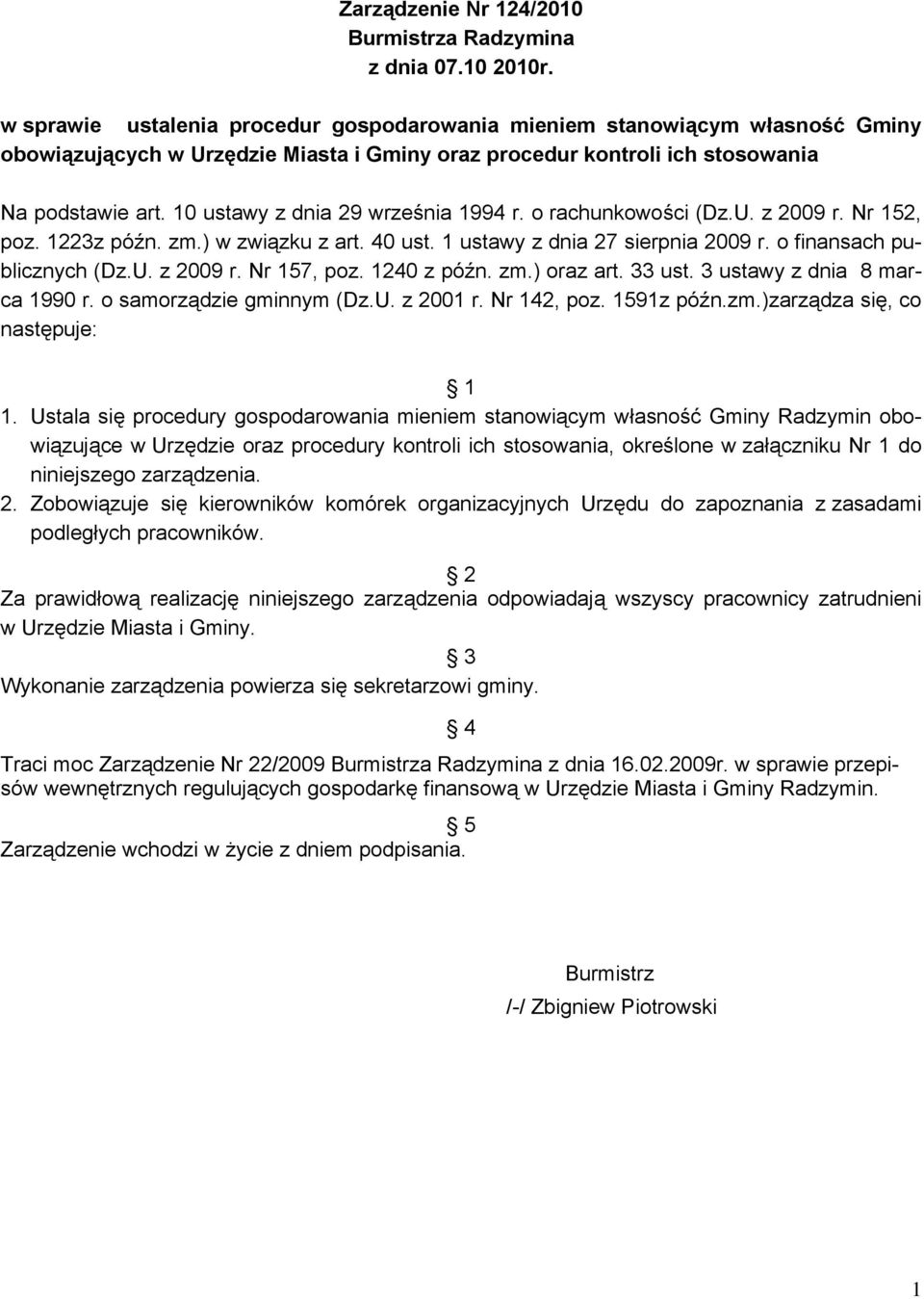 10 ustawy z dnia 29 września 1994 r. o rachunkowości (Dz.U. z 2009 r. Nr 152, poz. 1223z późn. zm.) w związku z art. 40 ust. 1 ustawy z dnia 27 sierpnia 2009 r. o finansach publicznych (Dz.U. z 2009 r. Nr 157, poz.