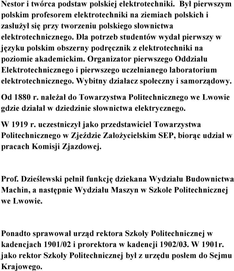 Organizator pierwszego Oddziału Elektrotechnicznego i pierwszego uczelnianego laboratorium elektrotechnicznego. Wybitny działacz społeczny i samorządowy. Od 1880 r.