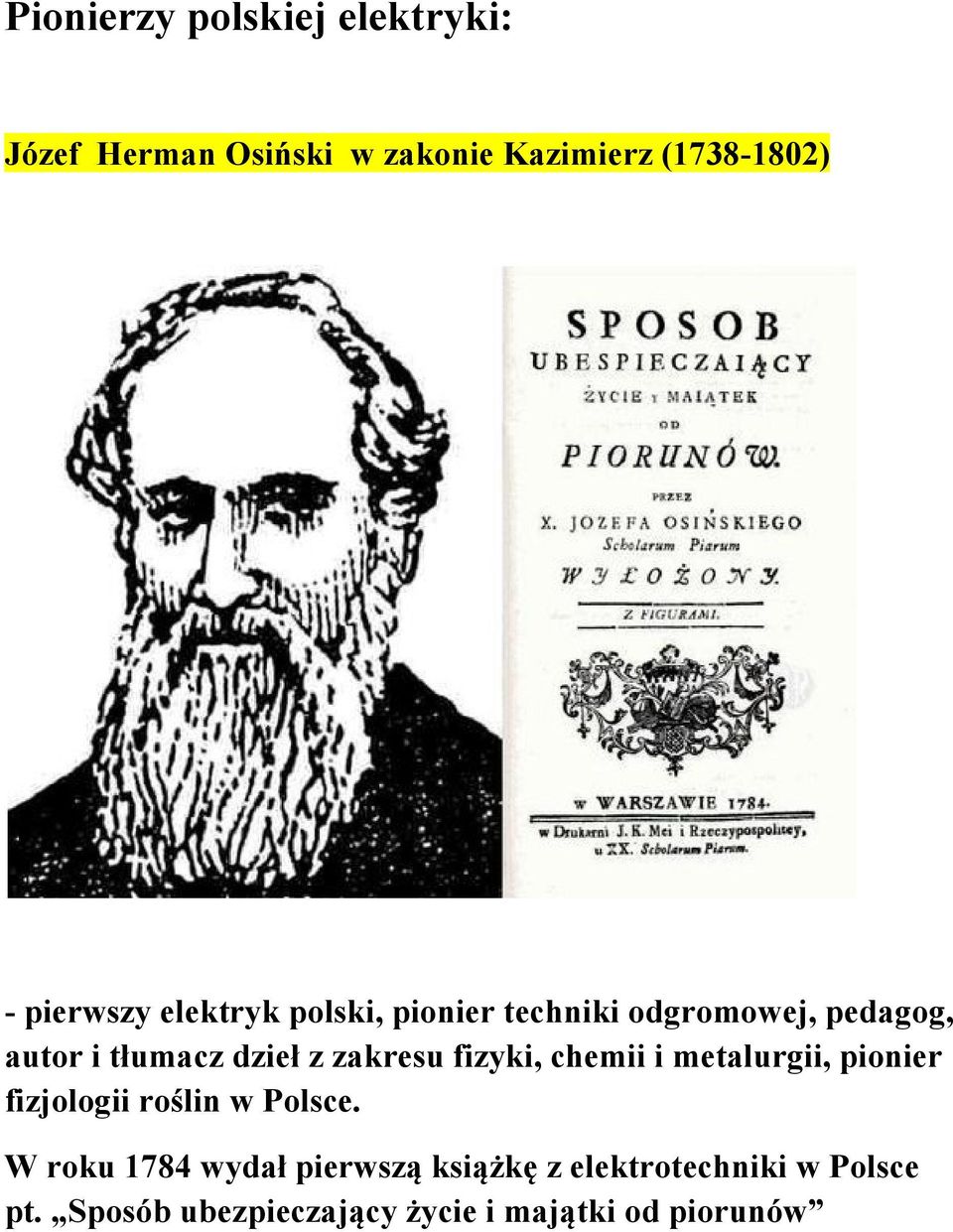 zakresu fizyki, chemii i metalurgii, pionier fizjologii roślin w Polsce.