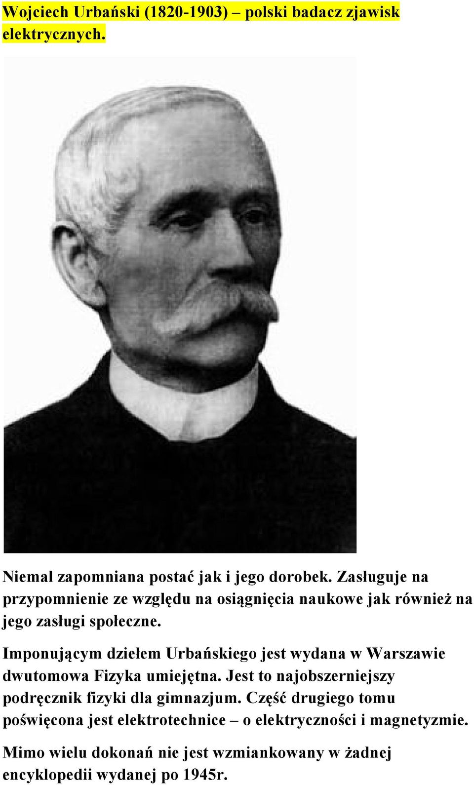 Imponującym dziełem Urbańskiego jest wydana w Warszawie dwutomowa Fizyka umiejętna.