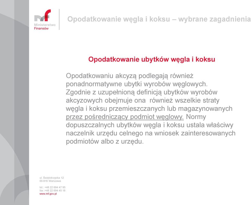 Zgodnie z uzupełnioną definicją ubytków wyrobów akcyzowych obejmuje ona również wszelkie straty węgla i