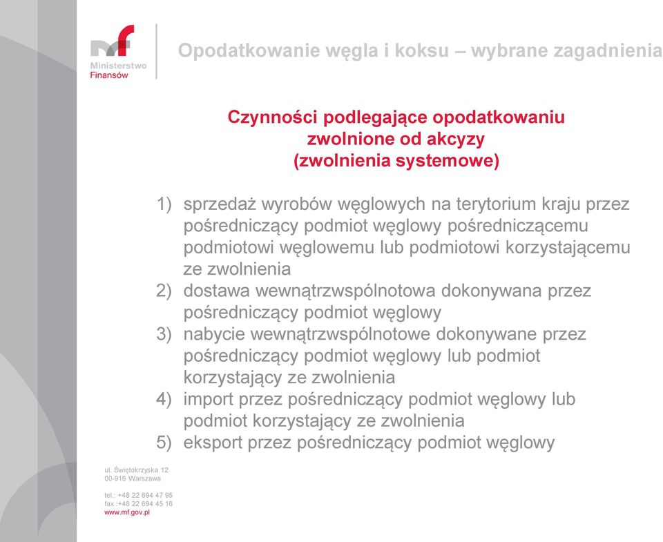 dokonywana przez pośredniczący podmiot węglowy 3) nabycie wewnątrzwspólnotowe dokonywane przez pośredniczący podmiot węglowy lub podmiot