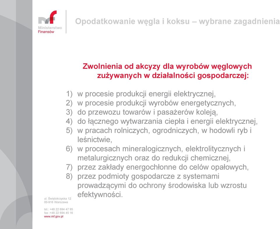 rolniczych, ogrodniczych, w hodowli ryb i leśnictwie, 6) w procesach mineralogicznych, elektrolitycznych i metalurgicznych oraz do redukcji