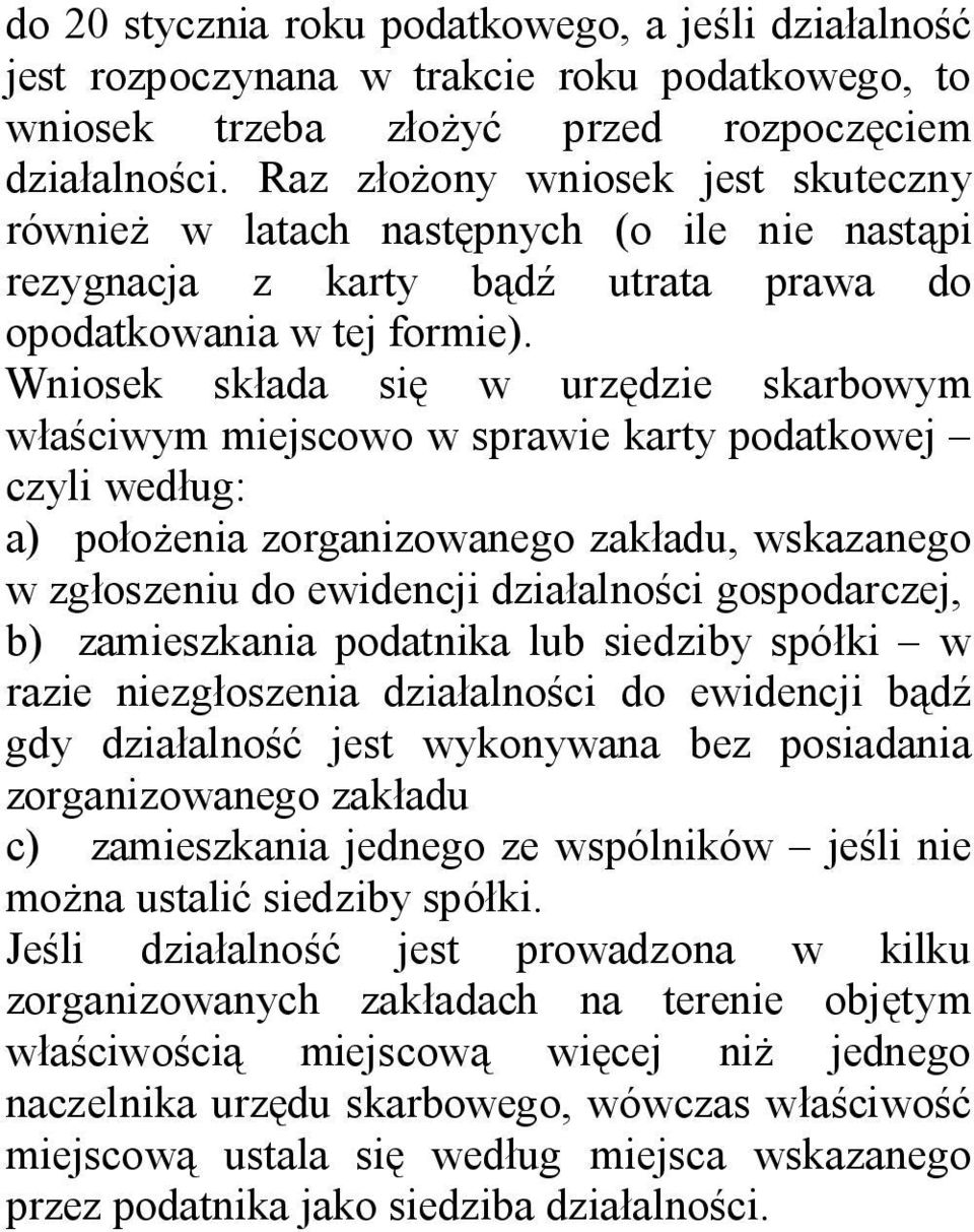 Wniosek składa się w urzędzie skarbowym właściwym miejscowo w sprawie karty podatkowej czyli według: a) położenia zorganizowanego zakładu, wskazanego w zgłoszeniu do ewidencji działalności