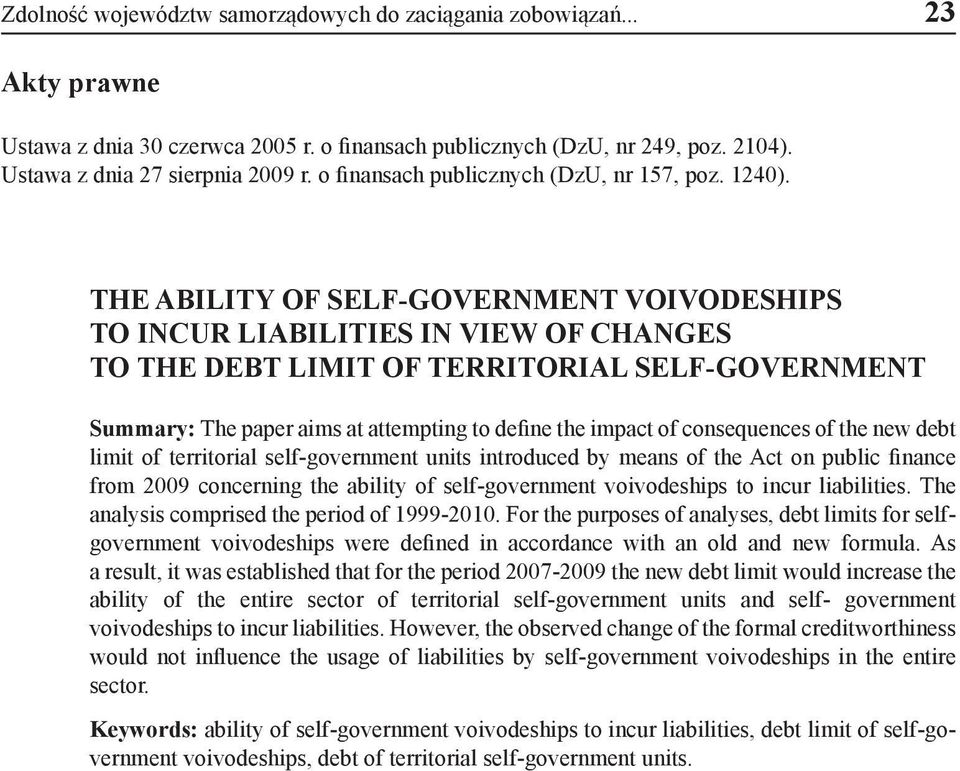 THE ABILITY OF SELF-GOVERNMENT VOIVODESHIPS TO INCUR LIABILITIES IN VIEW OF CHANGES TO THE DEBT LIMIT OF TERRITORIAL SELF-GOVERNMENT Summary: The paper aims at attempting to define the impact of