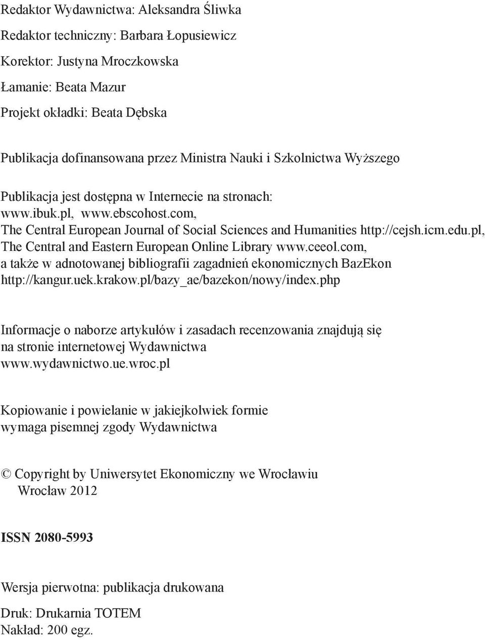 icm.edu.pl, The Central and Eastern European Online Library www.ceeol.com, a także w adnotowanej bibliografii zagadnień ekonomicznych BazEkon http://kangur.uek.krakow.pl/bazy_ae/bazekon/nowy/index.