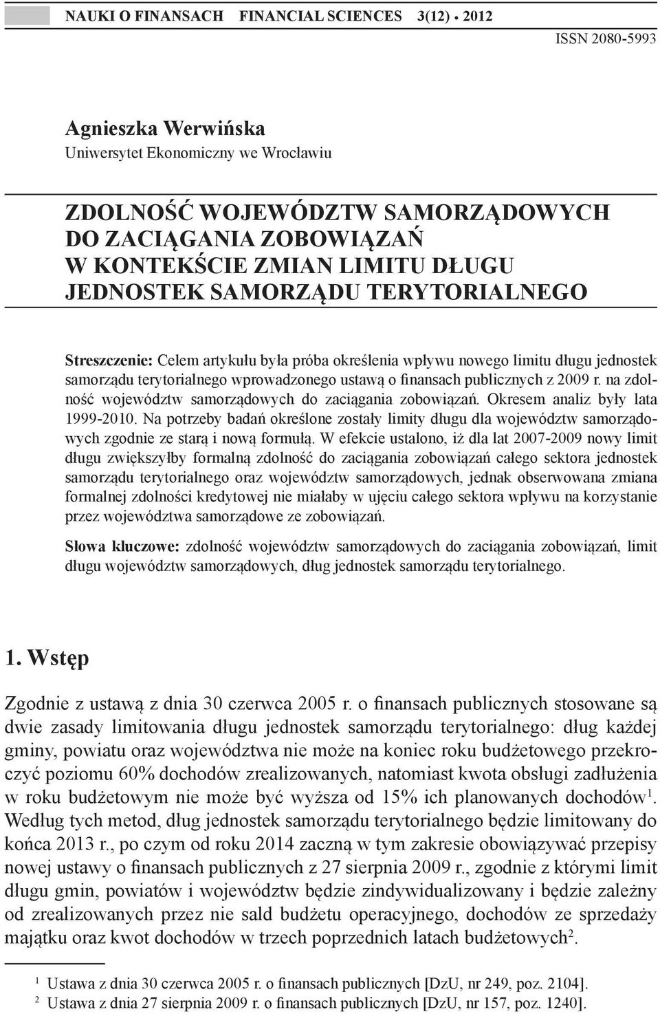 TERYTORIALNEGO Streszczenie: Celem artykułu była próba określenia wpływu nowego limitu długu jednostek samorządu terytorialnego wprowadzonego ustawą o finansach publicznych z 2009 r.