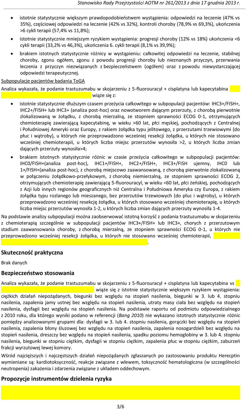 cykli terapii (8,1% vs 39,9%); brakiem istotnych statystycznie różnicy w wystąpieniu: całkowitej odpowiedzi na leczenie, stabilnej choroby, zgonu ogółem, zgonu z powodu progresji choroby lub