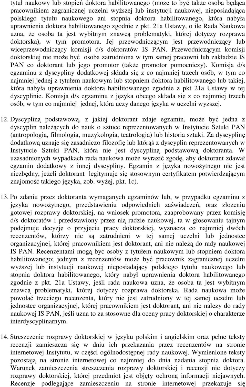 21a Ustawy, o ile Rada Naukowa uzna, że osoba ta jest wybitnym znawcą problematyki, której dotyczy rozprawa doktorska), w tym promotora.