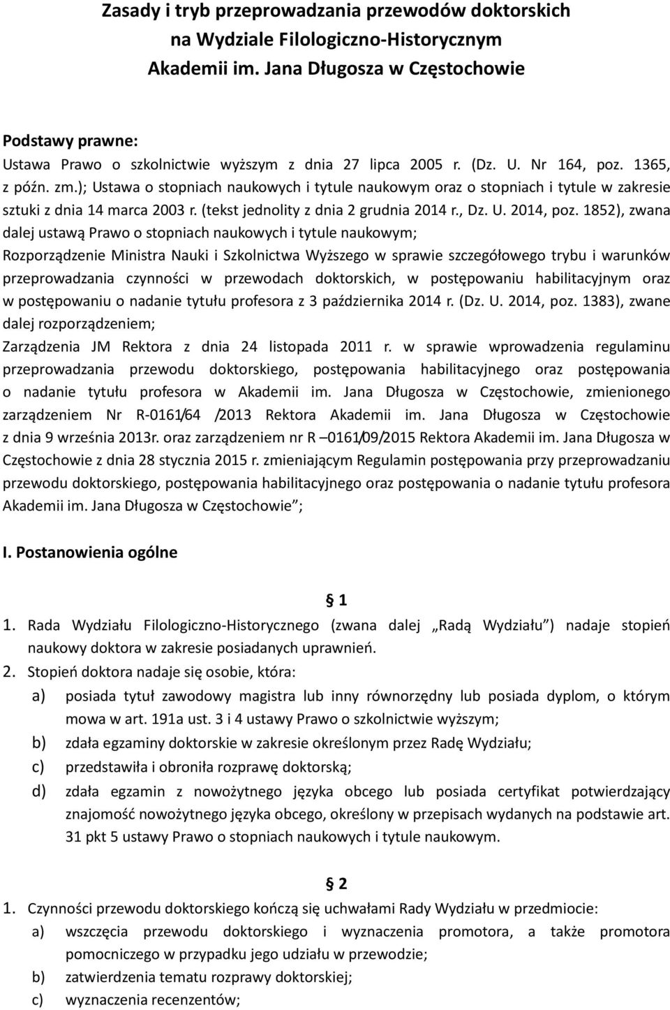 ); Ustawa o stopniach naukowych i tytule naukowym oraz o stopniach i tytule w zakresie sztuki z dnia 14 marca 2003 r. (tekst jednolity z dnia 2 grudnia 2014 r., Dz. U. 2014, poz.