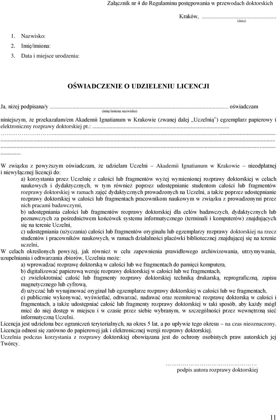 .............. W związku z powyższym oświadczam, że udzielam Uczelni Akademii Ignatianum w Krakowie nieodpłatnej i niewyłącznej licencji do: a) korzystania przez Uczelnię z całości lub fragmentów