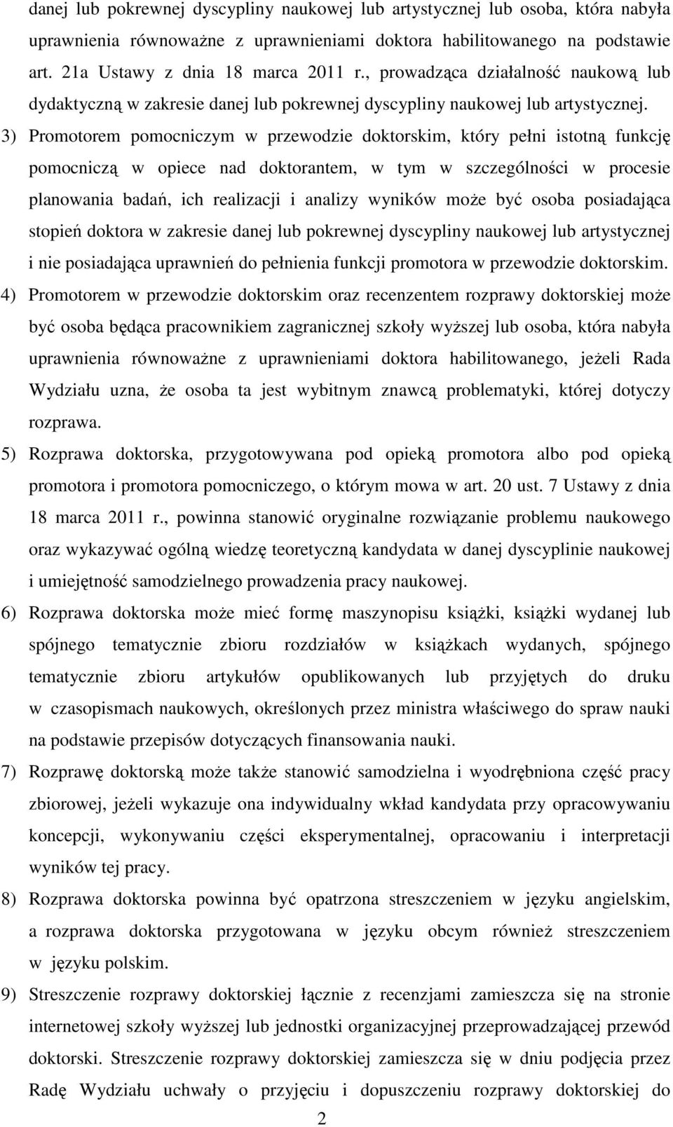 3) Promotorem pomocniczym w przewodzie doktorskim, który pełni istotną funkcję pomocniczą w opiece nad doktorantem, w tym w szczególności w procesie planowania badań, ich realizacji i analizy wyników
