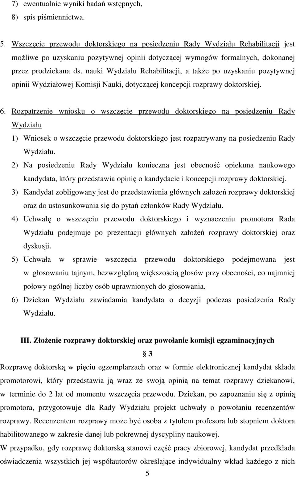 nauki Wydziału Rehabilitacji, a także po uzyskaniu pozytywnej opinii Wydziałowej Komisji Nauki, dotyczącej koncepcji rozprawy doktorskiej. 6.