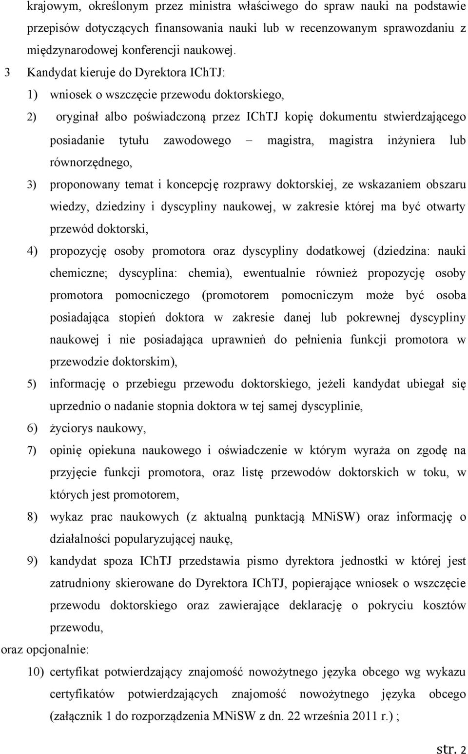 magistra inżyniera lub równorzędnego, 3) proponowany temat i koncepcję rozprawy doktorskiej, ze wskazaniem obszaru wiedzy, dziedziny i dyscypliny naukowej, w zakresie której ma być otwarty przewód