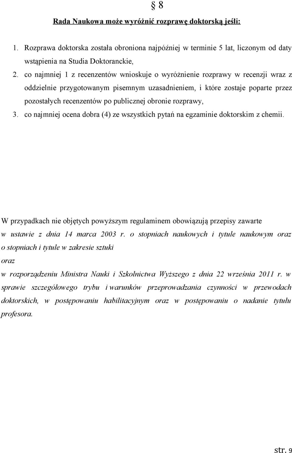 obronie rozprawy, 3. co najmniej ocena dobra (4) ze wszystkich pytań na egzaminie doktorskim z chemii.