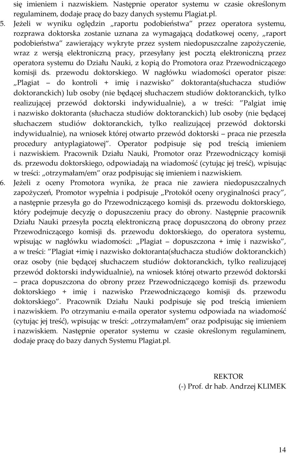 niedopuszczalne zapożyczenie, wraz z wersją elektroniczną pracy, przesyłany jest pocztą elektroniczną przez operatora systemu do Działu Nauki, z kopią do Promotora oraz Przewodniczącego komisji ds.