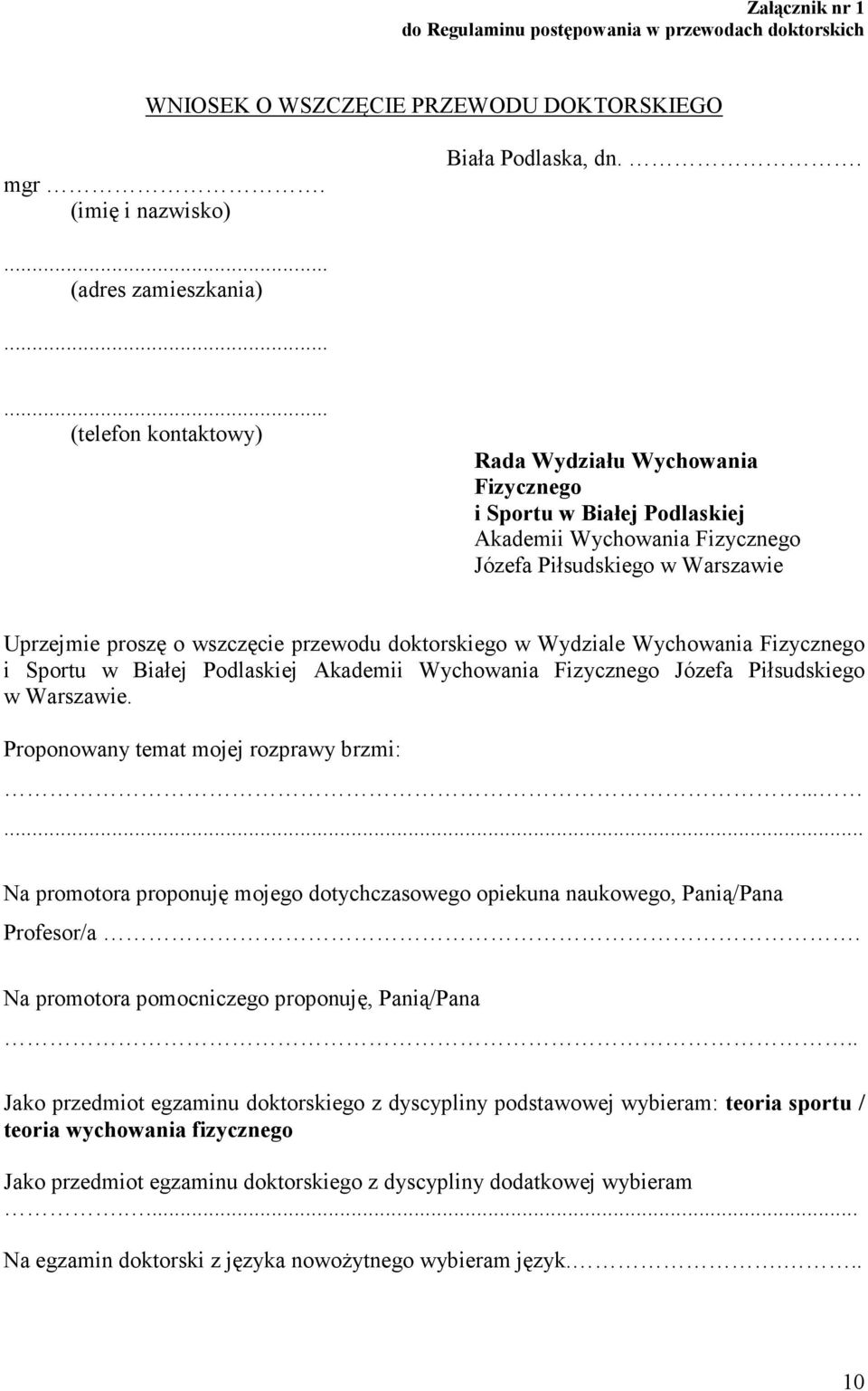 doktorskiego w Wydziale Wychowania Fizycznego i Sportu w Białej Podlaskiej Akademii Wychowania Fizycznego Józefa Piłsudskiego w Warszawie. Proponowany temat mojej rozprawy brzmi:.