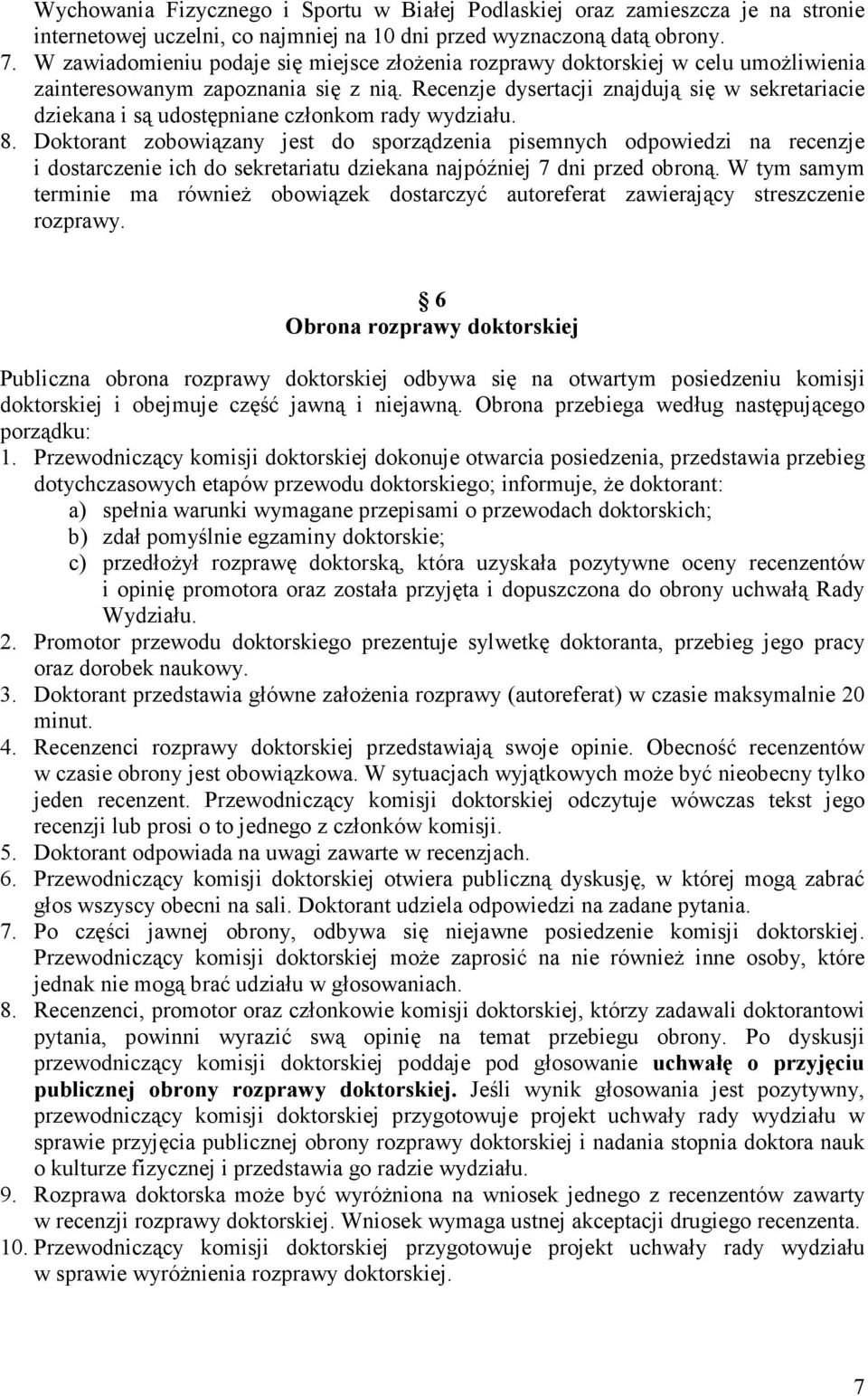 Recenzje dysertacji znajdują się w sekretariacie dziekana i są udostępniane członkom rady wydziału. 8.