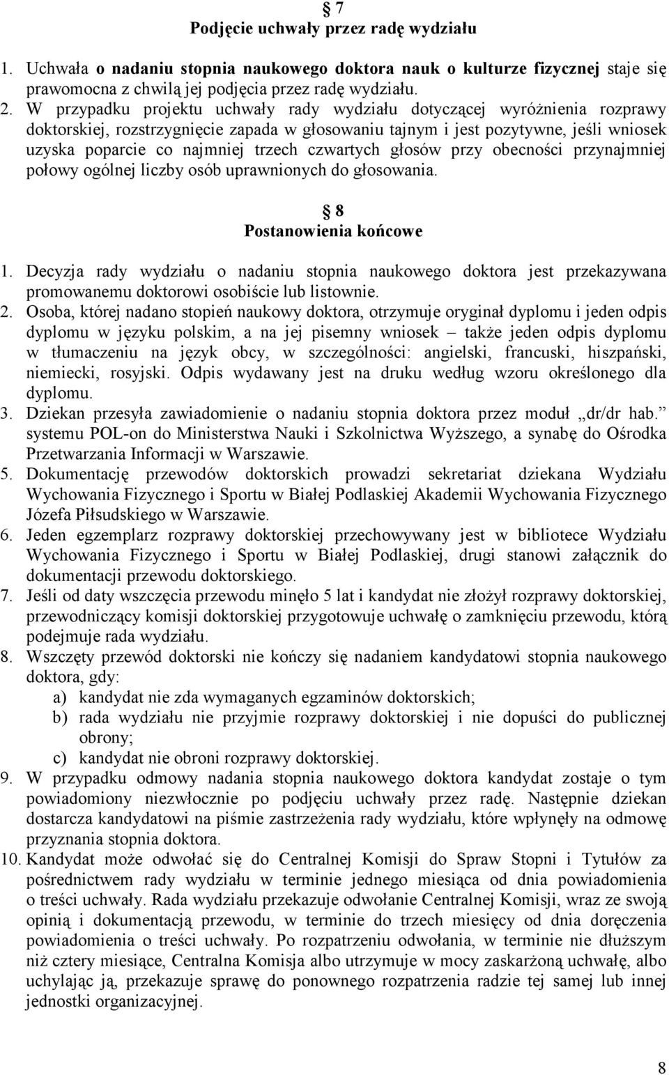 czwartych głosów przy obecności przynajmniej połowy ogólnej liczby osób uprawnionych do głosowania. 8 Postanowienia końcowe 1.