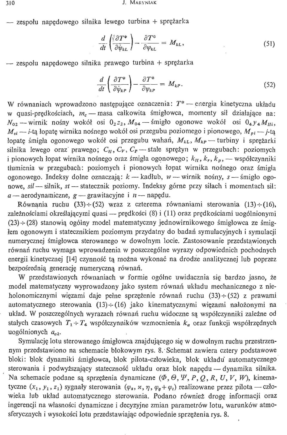 ś migło ogonowe wokół osi 0 4 j' 4 M Hi, M vi /- tą ł opatę wirnika noś nego wokół osi przegubu poziomego i pionowego, M pi ;- tą ł opatę ś migła ogonowego wokół osi przegubu wahań, M hl, M kp