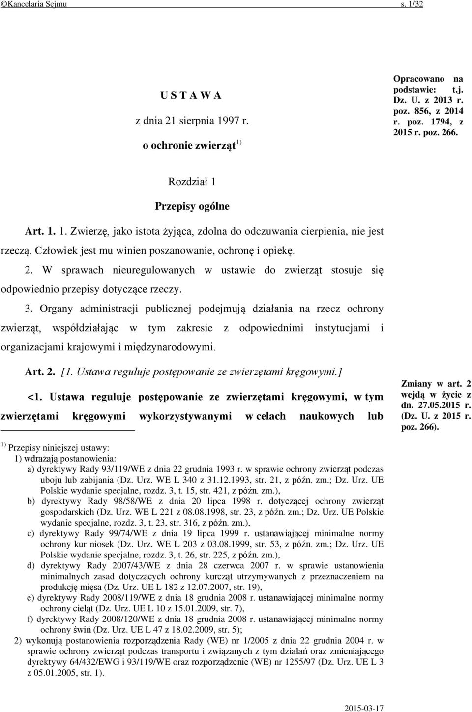 W sprawach nieuregulowanych w ustawie do zwierząt stosuje się odpowiednio przepisy dotyczące rzeczy. 3.