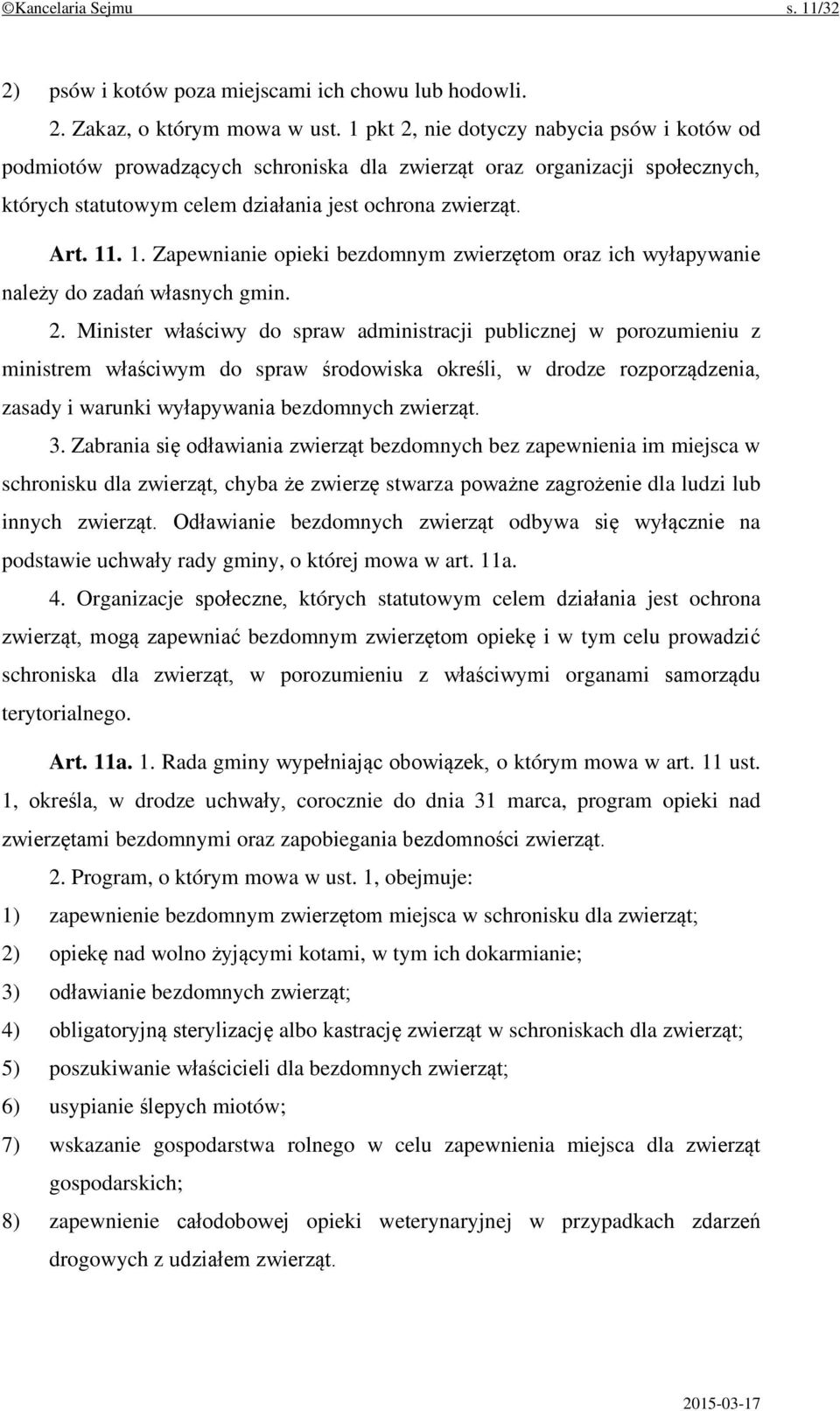 . 1. Zapewnianie opieki bezdomnym zwierzętom oraz ich wyłapywanie należy do zadań własnych gmin. 2.