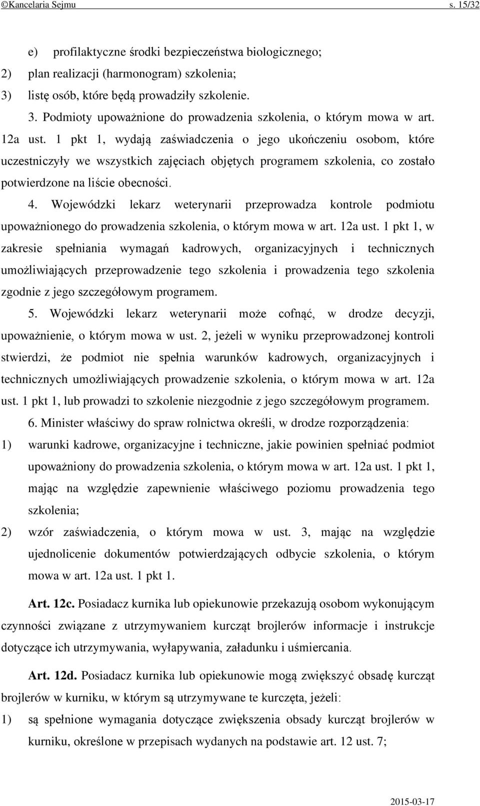 Wojewódzki lekarz weterynarii przeprowadza kontrole podmiotu upoważnionego do prowadzenia szkolenia, o którym mowa w art. 12a ust.