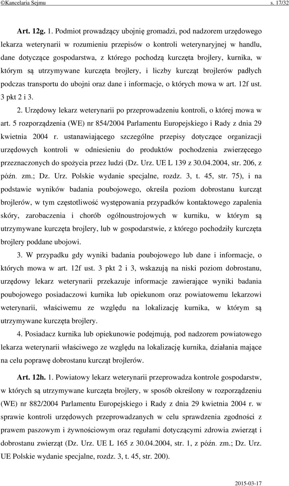 g. 1. Podmiot prowadzący ubojnię gromadzi, pod nadzorem urzędowego lekarza weterynarii w rozumieniu przepisów o kontroli weterynaryjnej w handlu, dane dotyczące gospodarstwa, z którego pochodzą