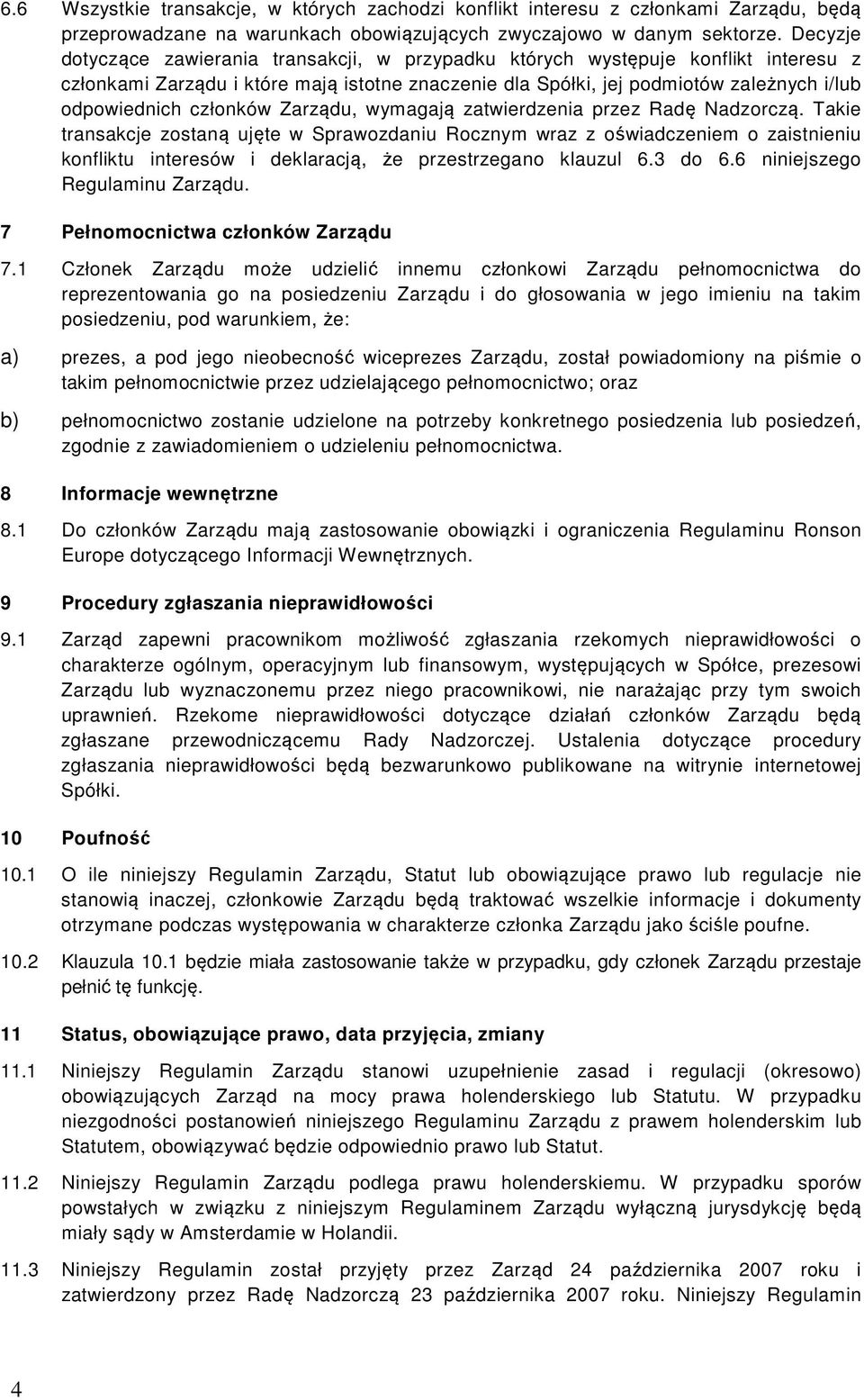 członków Zarządu, wymagają zatwierdzenia przez Radę Nadzorczą.
