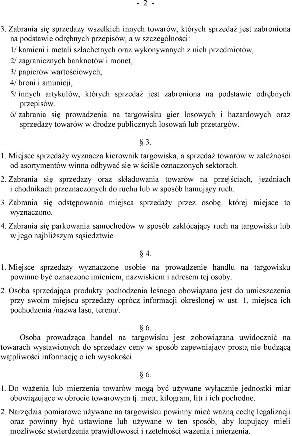 przedmiotów, 2/ zagranicznych banknotów i monet, 3/ papierów wartościowych, 4/ broni i amunicji, 5/ innych artykułów, których sprzedaż jest zabroniona na podstawie odrębnych przepisów.