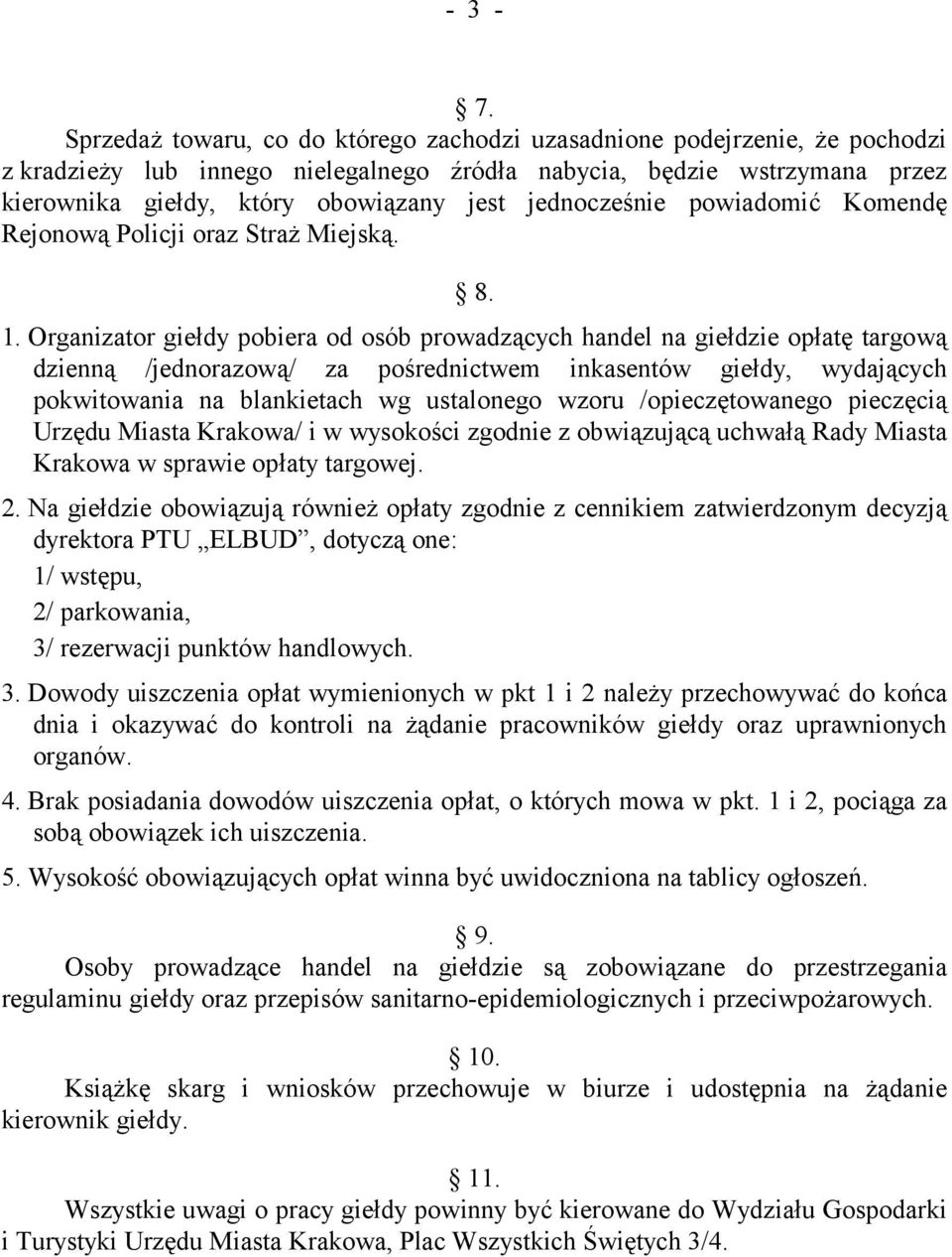 jednocześnie powiadomić Komendę Rejonową Policji oraz Straż Miejską. 8. 1.