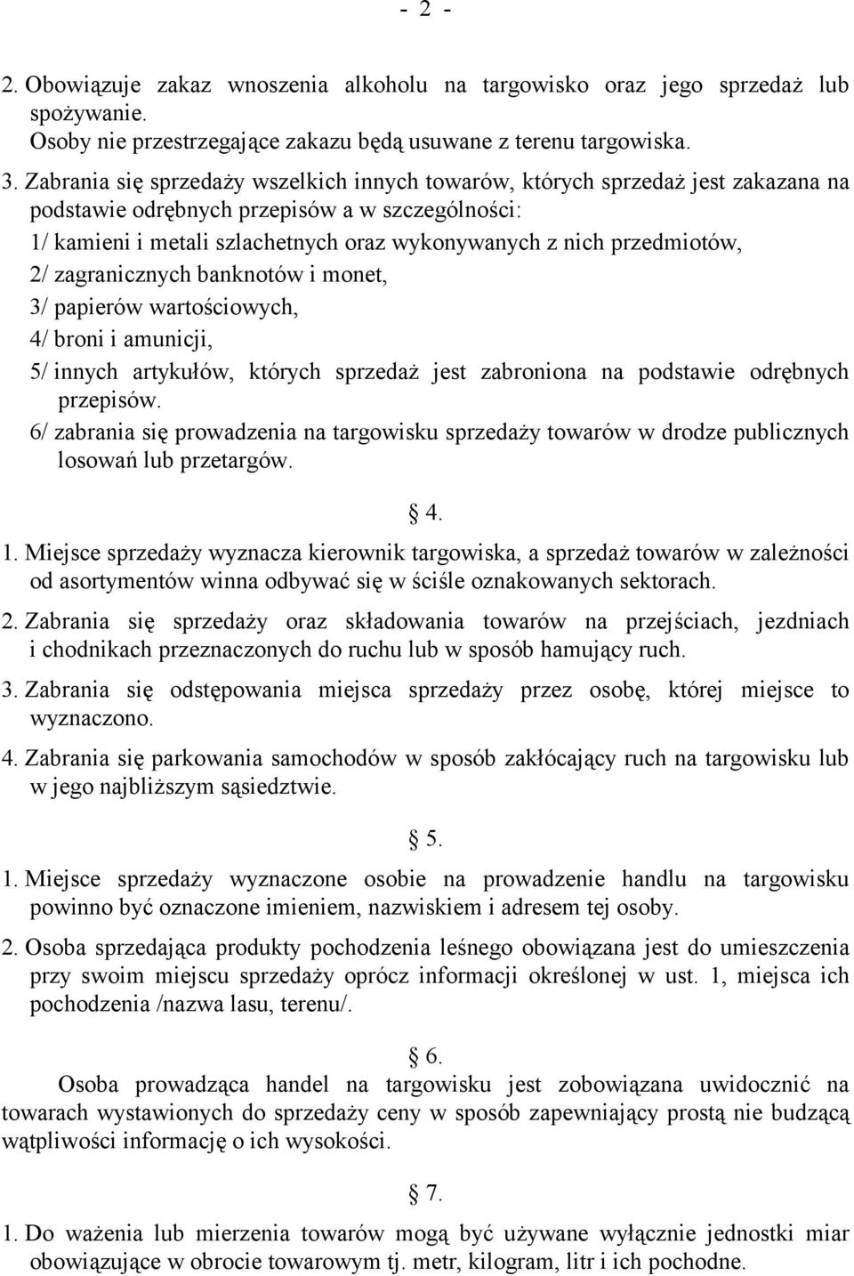 przedmiotów, 2/ zagranicznych banknotów i monet, 3/ papierów wartościowych, 4/ broni i amunicji, 5/ innych artykułów, których sprzedaż jest zabroniona na podstawie odrębnych przepisów.