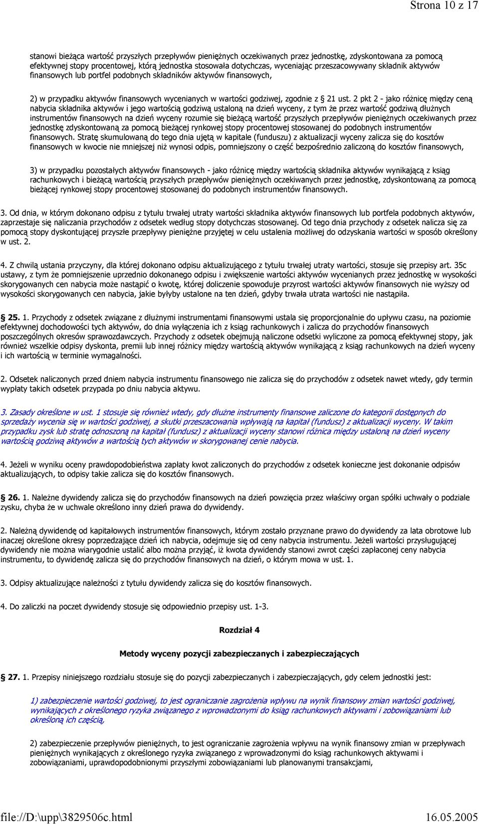 2 pkt 2 - jako różnicę między ceną nabycia składnika aktywów i jego wartością godziwą ustaloną na dzień wyceny, z tym że przez wartość godziwą dłużnych instrumentów finansowych na dzień wyceny