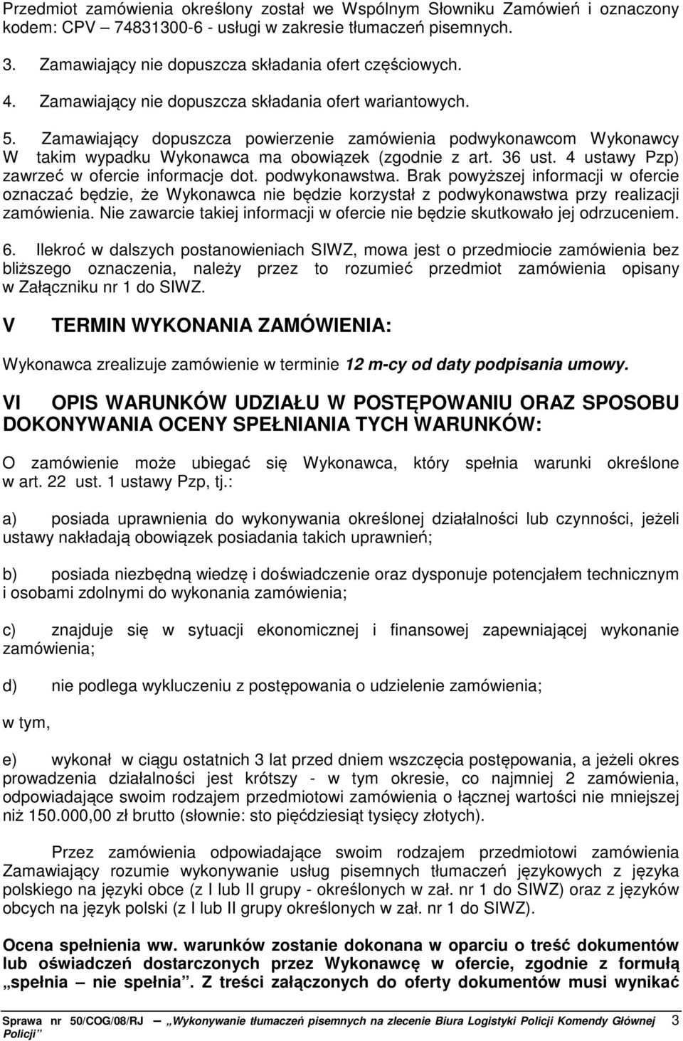 4 ustawy Pzp) zawrzeć w ofercie informacje dot. podwykonawstwa. Brak powyższej informacji w ofercie oznaczać będzie, że Wykonawca nie będzie korzystał z podwykonawstwa przy realizacji zamówienia.