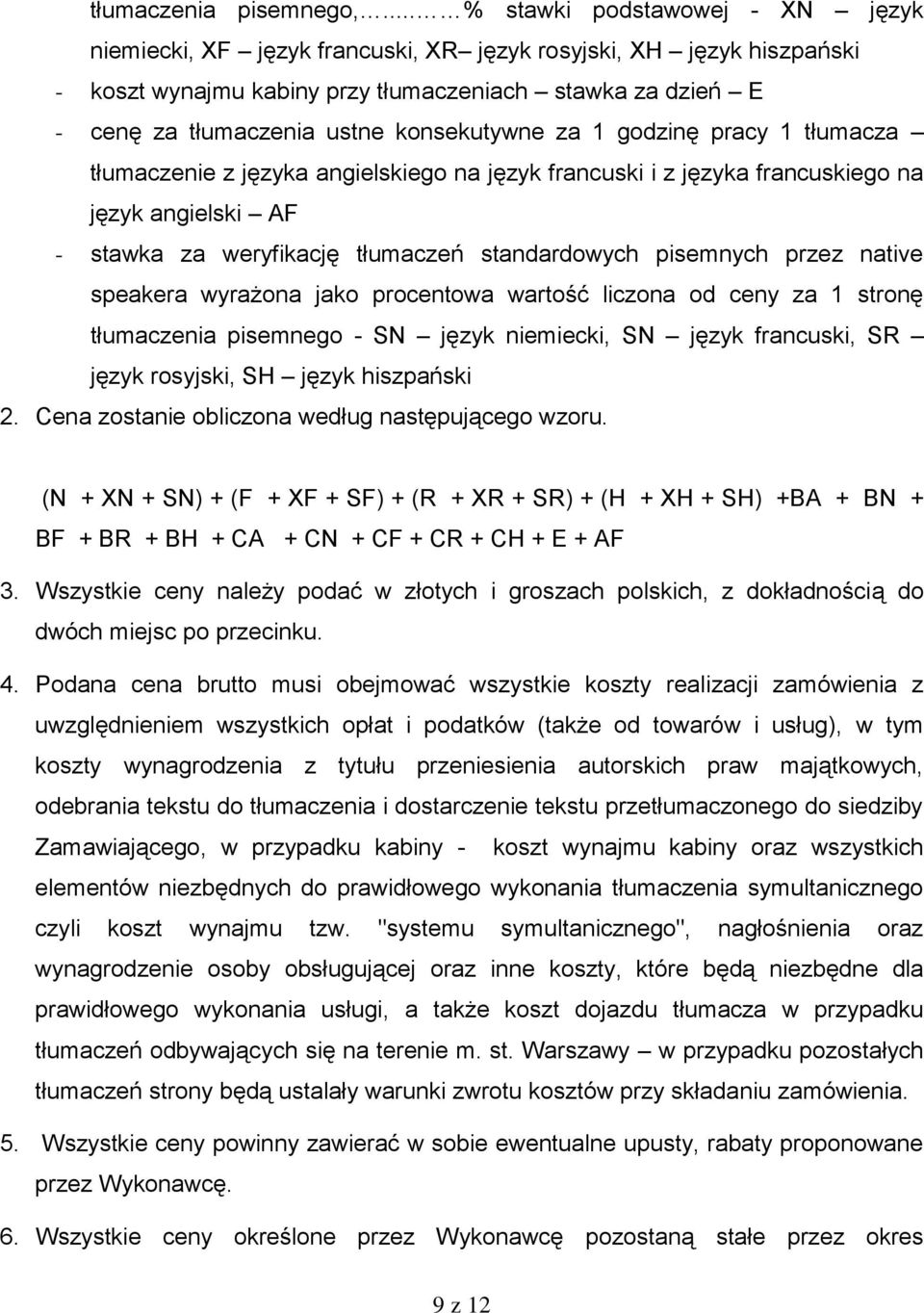 konsekutywne za 1 godzinę pracy 1 tłumacza tłumaczenie z języka angielskiego na język francuski i z języka francuskiego na język angielski AF - stawka za weryfikację tłumaczeń standardowych pisemnych