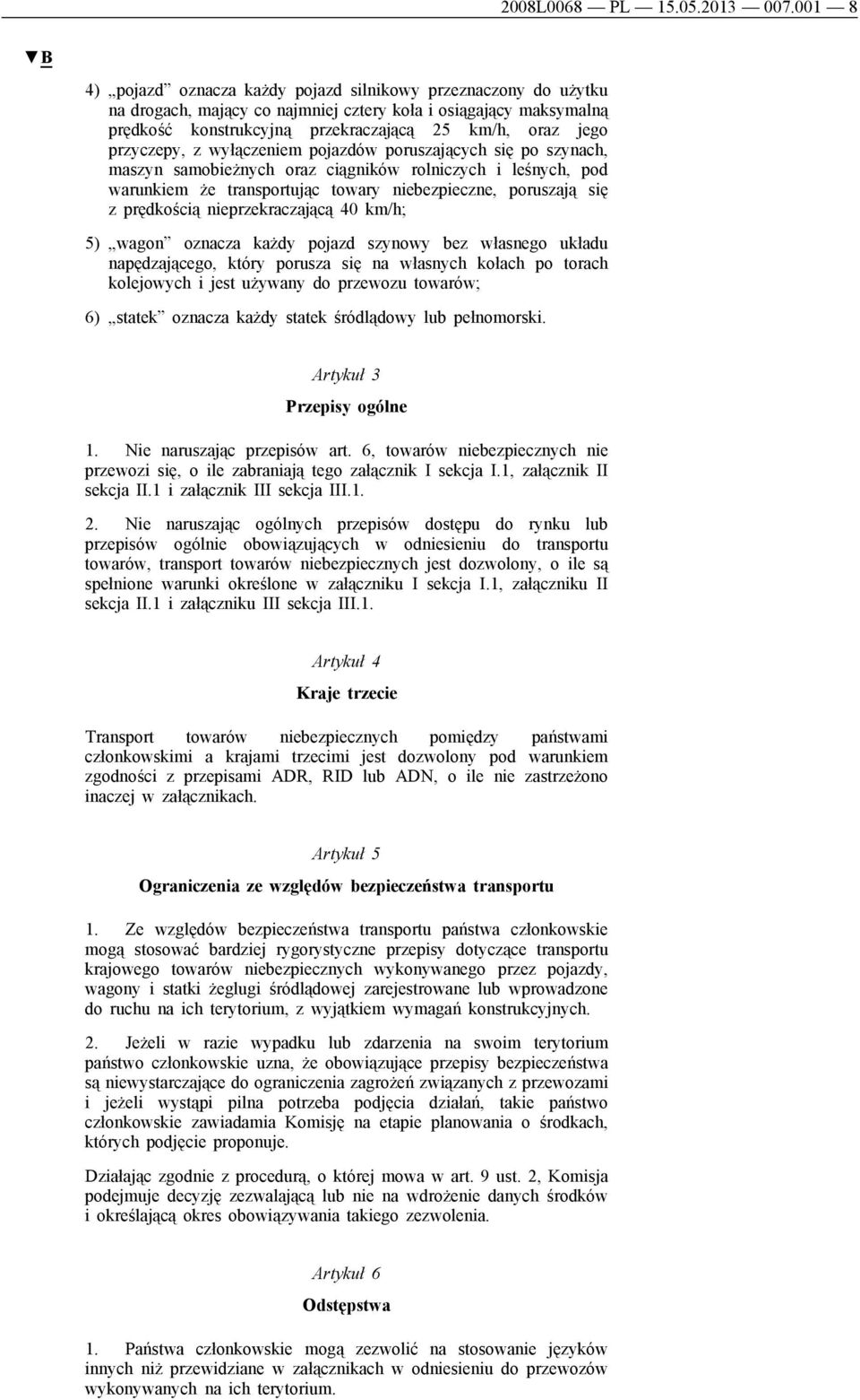 przyczepy, z wyłączeniem pojazdów poruszających się po szynach, maszyn samobieżnych oraz ciągników rolniczych i leśnych, pod warunkiem że transportując towary niebezpieczne, poruszają się z