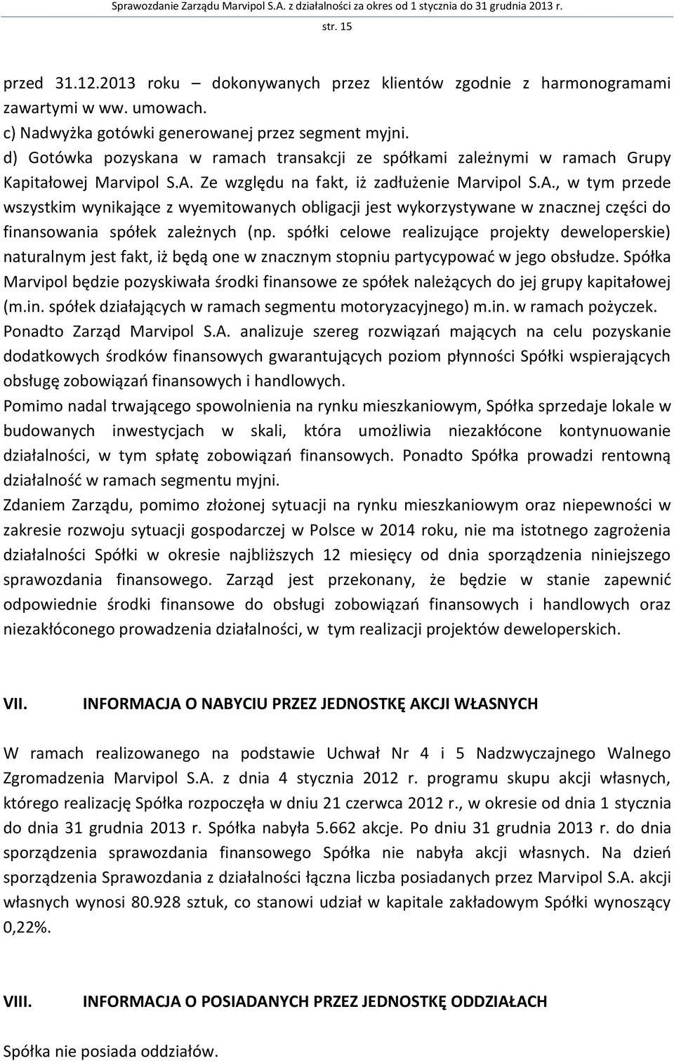 Ze względu na fakt, iż zadłużenie Marvipol S.A., w tym przede wszystkim wynikające z wyemitowanych obligacji jest wykorzystywane w znacznej części do finansowania spółek zależnych (np.