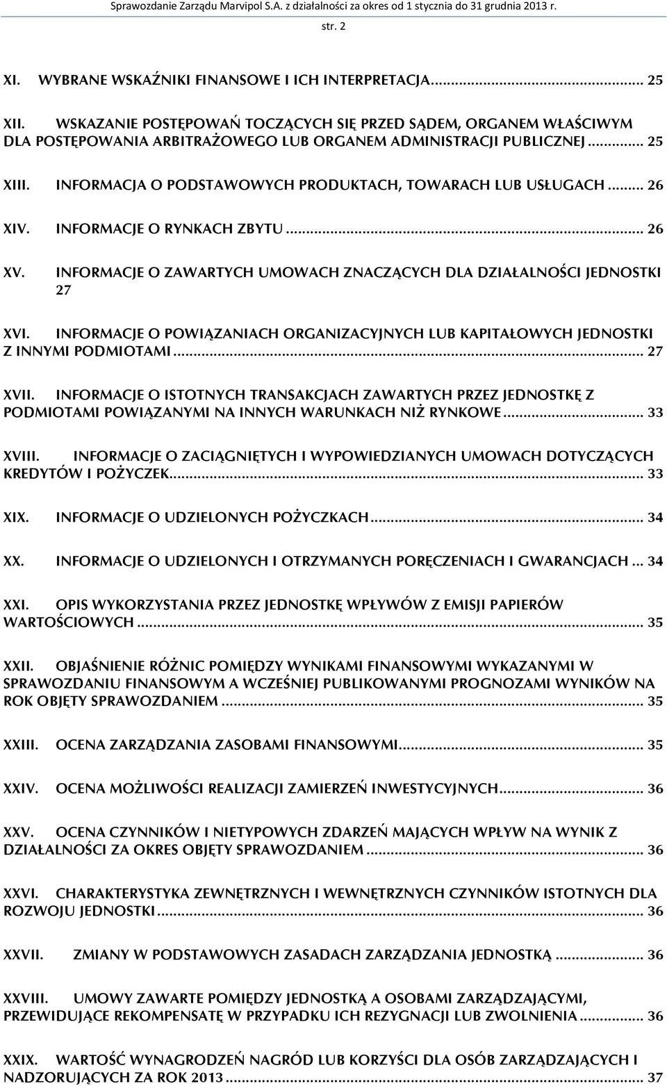 INFORMACJA O PODSTAWOWYCH PRODUKTACH, TOWARACH LUB USŁUGACH... 26 XIV. INFORMACJE O RYNKACH ZBYTU... 26 XV. INFORMACJE O ZAWARTYCH UMOWACH ZNACZĄCYCH DLA DZIAŁALNOŚCI JEDNOSTKI 27 XVI.