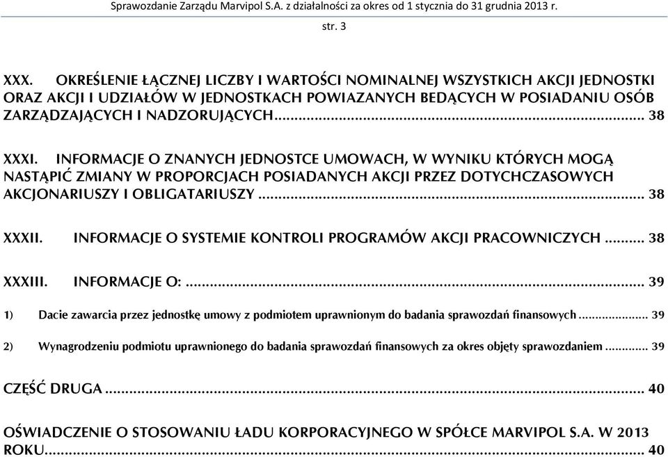 INFORMACJE O SYSTEMIE KONTROLI PROGRAMÓW AKCJI PRACOWNICZYCH... 38 XXXIII. INFORMACJE O:... 39 1) Dacie zawarcia przez jednostkę umowy z podmiotem uprawnionym do badania sprawozdań finansowych.