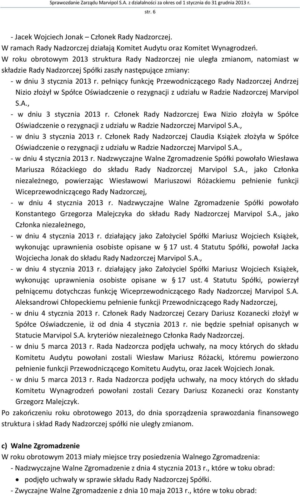 pełniący funkcję Przewodniczącego Rady Nadzorczej Andrzej Nizio złożył w Spółce Oświadczenie o rezygnacji z udziału w Radzie Nadzorczej Marvipol S.A., - w dniu 3 stycznia 2013 r.