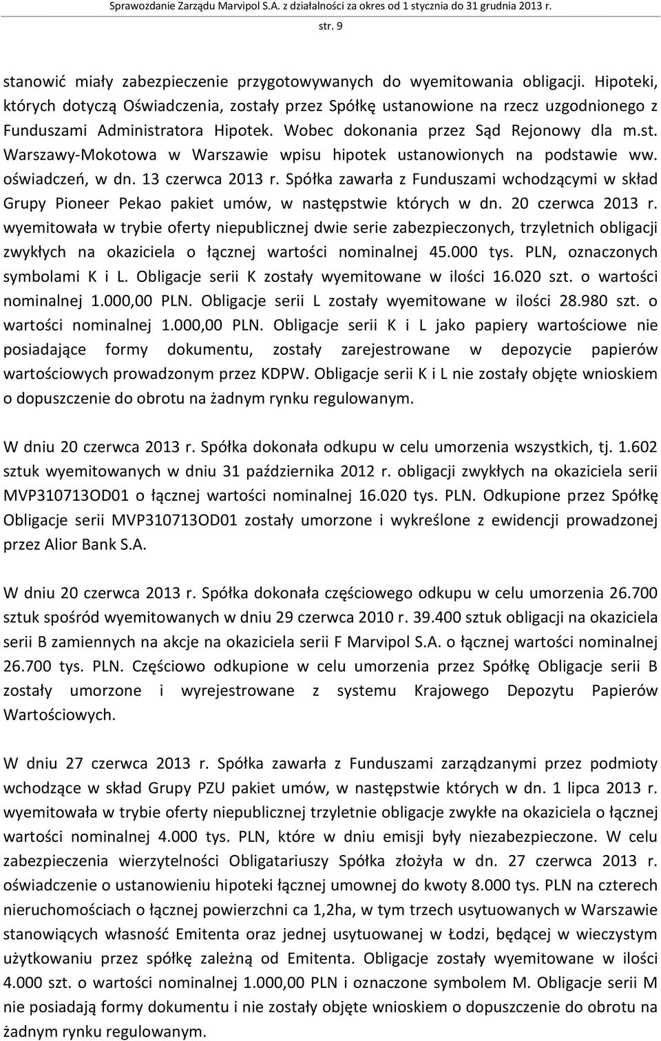 oświadczeń, w dn. 13 czerwca 2013 r. Spółka zawarła z Funduszami wchodzącymi w skład Grupy Pioneer Pekao pakiet umów, w następstwie których w dn. 20 czerwca 2013 r.