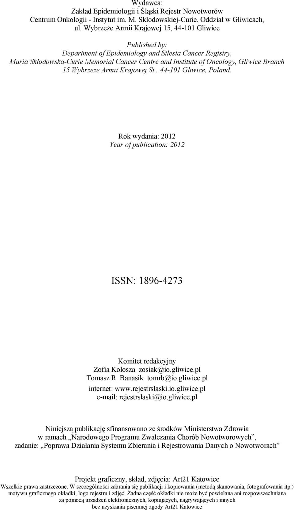 1 Wybrzeze Armii Krajowej St., 44-11 Gliwice, Poland. Rok wydania: 212 Year of publication: 212 ISSN: 1896-4273 Komitet redakcyjny Zofia Kołosza zosiak@io.gliwice.pl Tomasz R. Banasik tomrb@io.