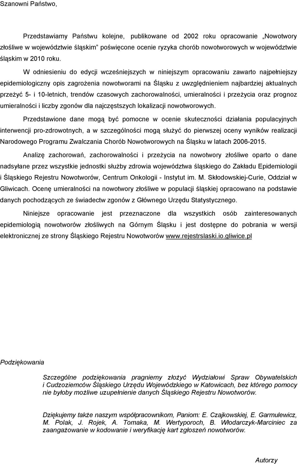 1-letnich, trendów czasowych zachorowalności, umieralności i przeżycia oraz prognoz umieralności i liczby zgonów dla najczęstszych lokalizacji nowotworowych.